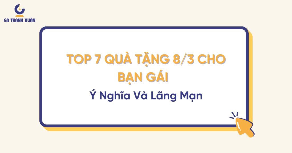 Top 7 Quà Tặng 8/3 Cho Bạn Gái