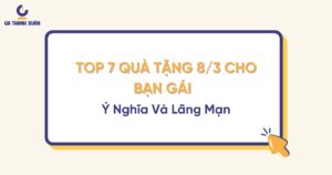 Top 7 Quà Tặng 8/3 Cho Bạn Gái