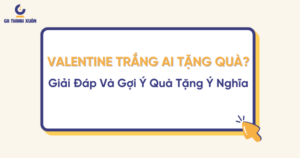 VALENTINE TRẮNG AI TẶNG QUÀ