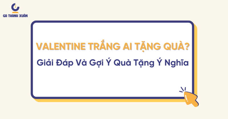 VALENTINE TRẮNG AI TẶNG QUÀ