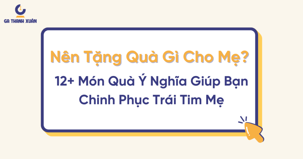 12+ Món Quà Ý Nghĩa Giúp Bạn Chinh Phục Trái Tim Mẹ